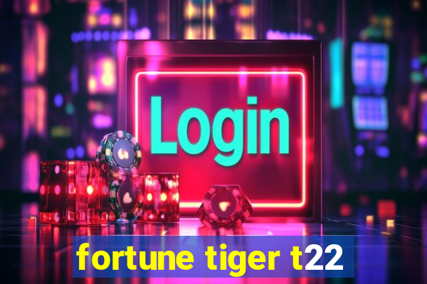 fortune tiger t22