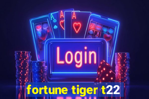 fortune tiger t22