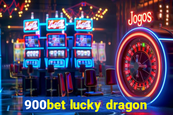 900bet lucky dragon