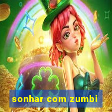 sonhar com zumbi