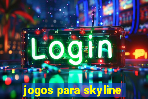 jogos para skyline