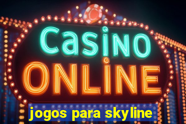 jogos para skyline