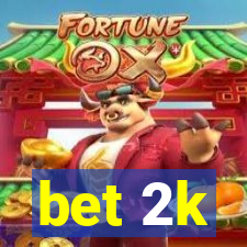 bet 2k