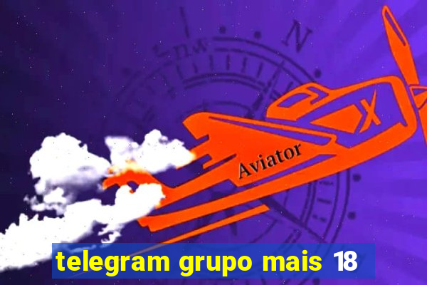 telegram grupo mais 18