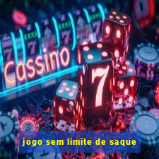 jogo sem limite de saque