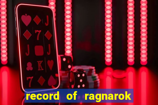 record of ragnarok 3 temporada online dublado