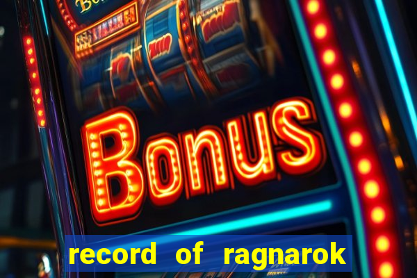 record of ragnarok 3 temporada online dublado