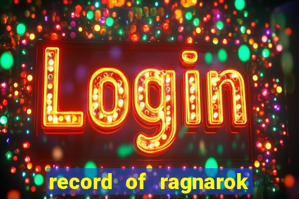 record of ragnarok 3 temporada online dublado