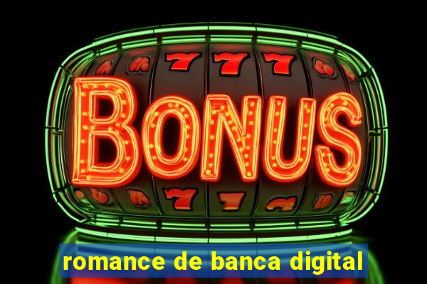 romance de banca digital