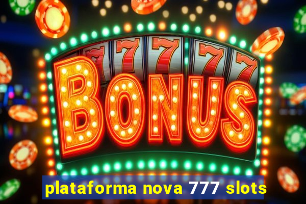 plataforma nova 777 slots