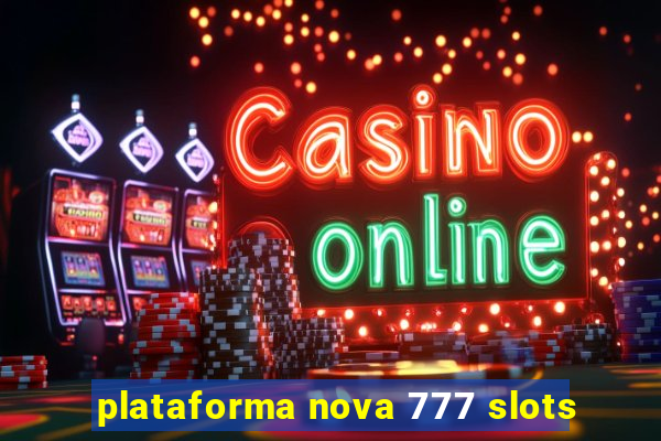 plataforma nova 777 slots