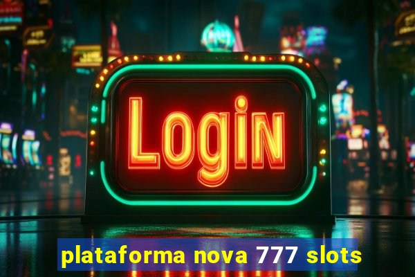 plataforma nova 777 slots