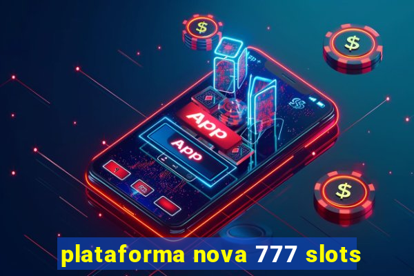 plataforma nova 777 slots