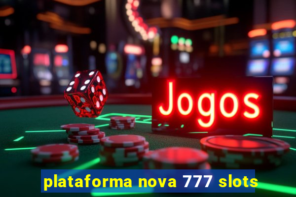 plataforma nova 777 slots