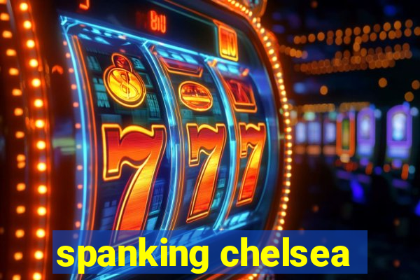 spanking chelsea