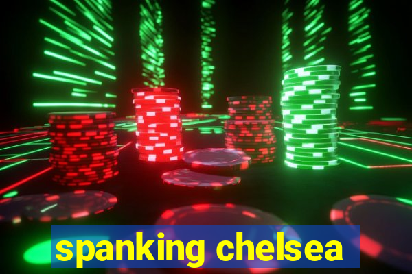 spanking chelsea