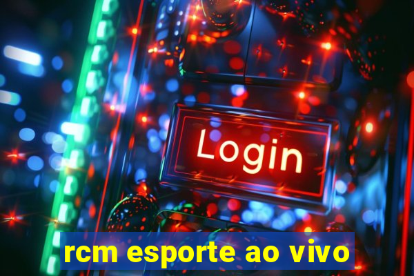 rcm esporte ao vivo