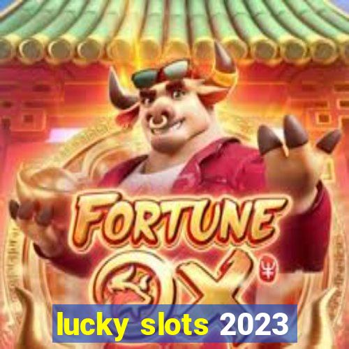 lucky slots 2023