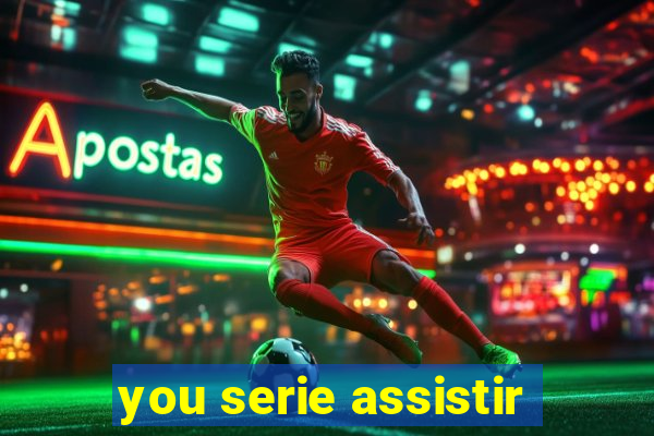 you serie assistir