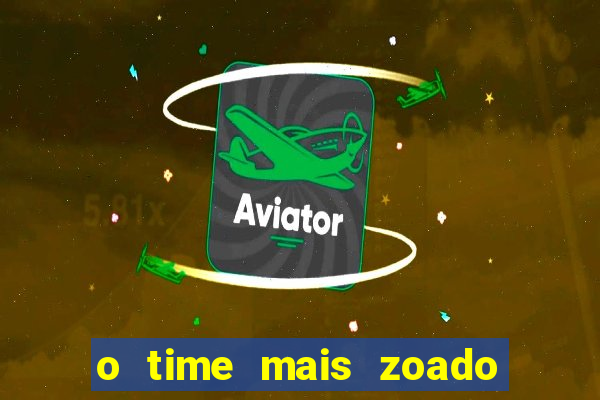 o time mais zoado do mundo