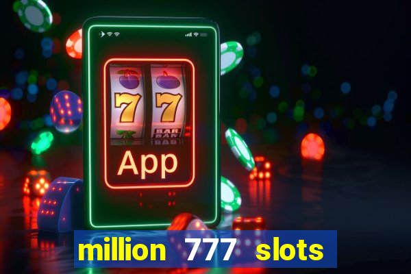 million 777 slots paga mesmo