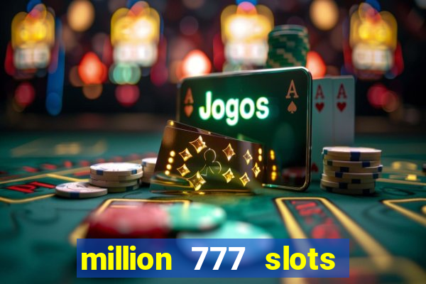 million 777 slots paga mesmo