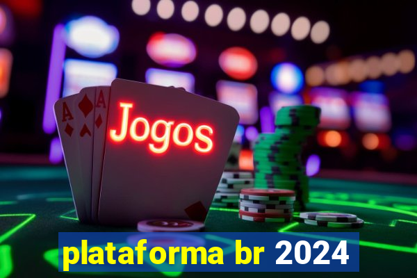 plataforma br 2024