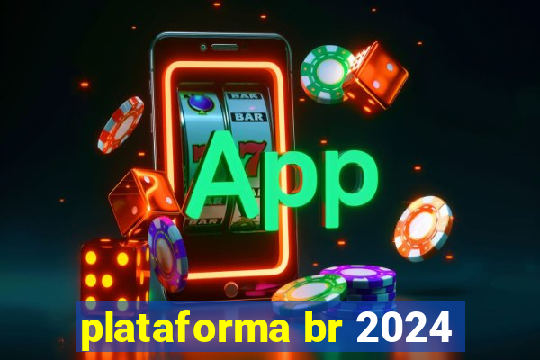 plataforma br 2024