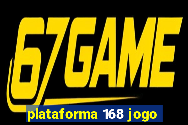 plataforma 168 jogo