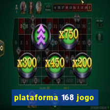 plataforma 168 jogo