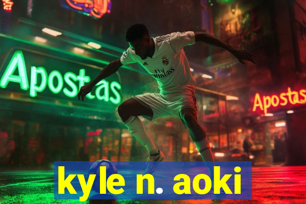 kyle n. aoki