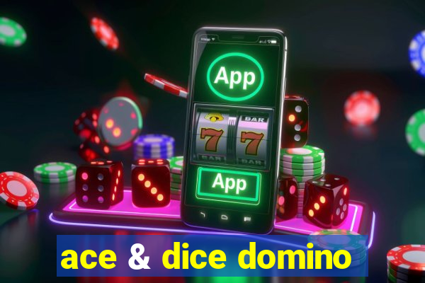 ace & dice domino