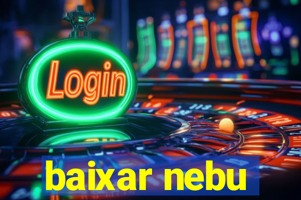 baixar nebu