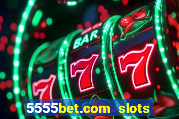 5555bet.com slots marca forte