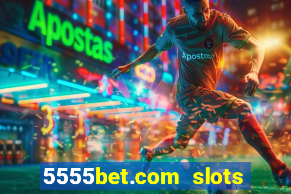 5555bet.com slots marca forte