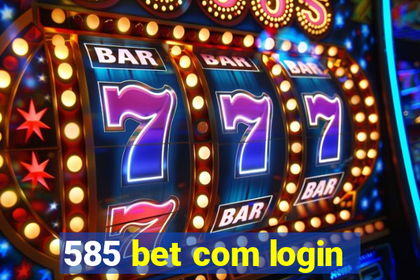 585 bet com login