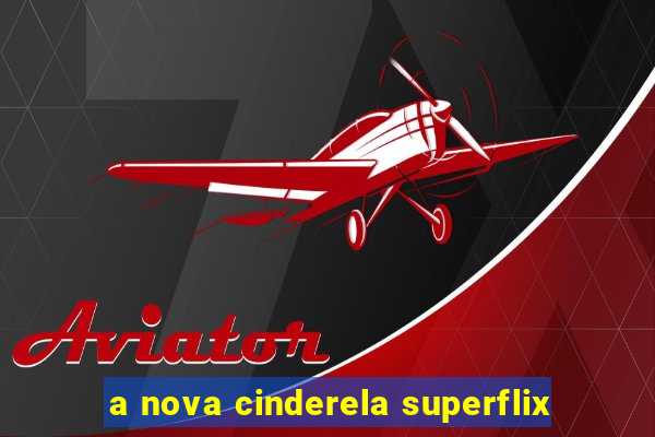 a nova cinderela superflix