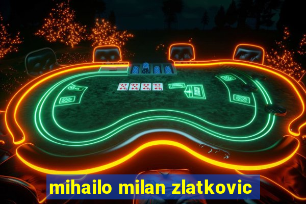 mihailo milan zlatkovic