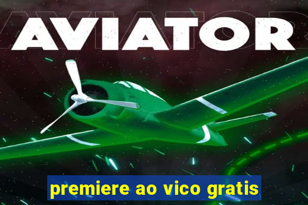 premiere ao vico gratis