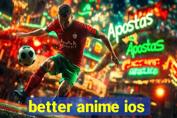 better anime ios