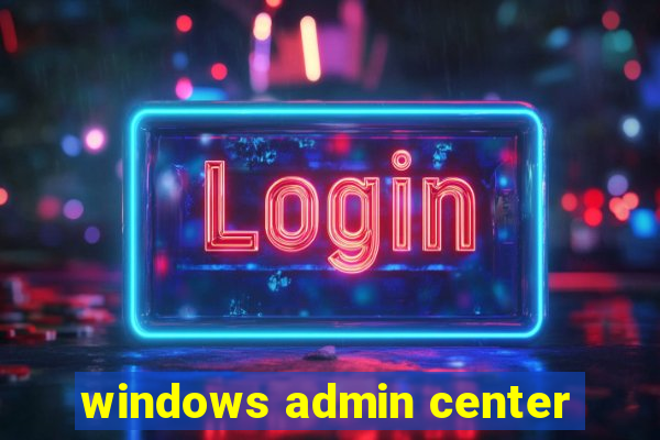 windows admin center