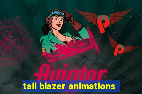 tail blazer animations