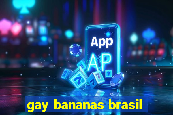 gay bananas brasil