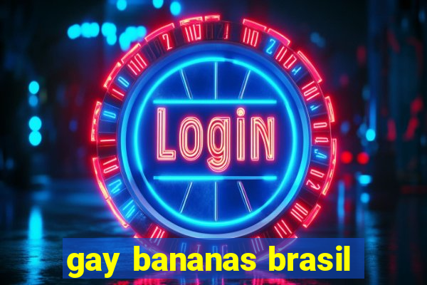 gay bananas brasil