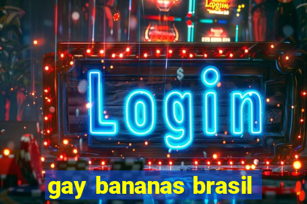 gay bananas brasil