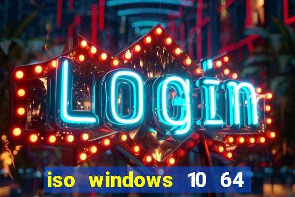 iso windows 10 64 bits download