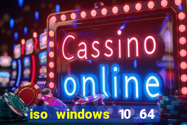 iso windows 10 64 bits download