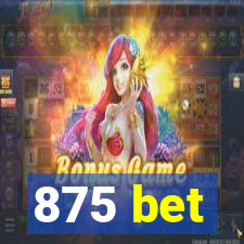 875 bet