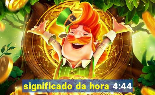 significado da hora 4:44