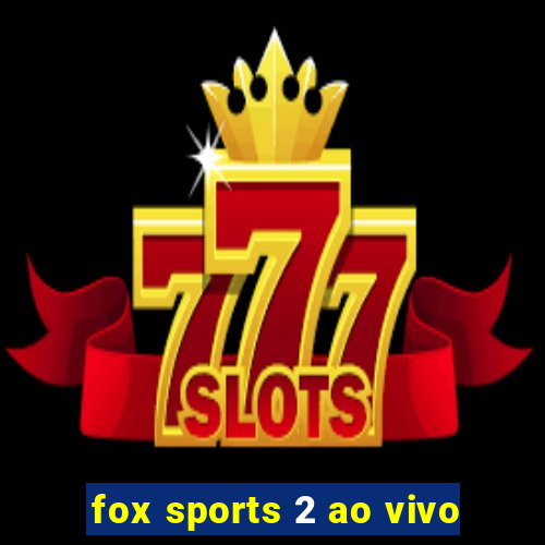 fox sports 2 ao vivo